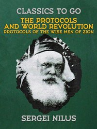 Protocols and World Revolution, Protocols of the Wise Men of Zion [DRM] - Sergei Nilus - ebook