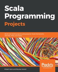 Scala Programming Projects [DRM] - Nicolas Jorand - ebook