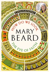 Civilisations: How Do We Look / The Eye of Faith [DRM] - Mary Beard - ebook
