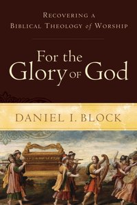 For the Glory of God [DRM] - Daniel I. Block - ebook