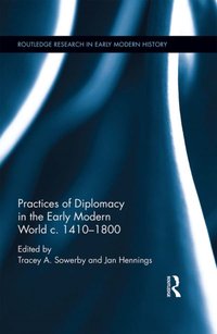 Practices of Diplomacy in the Early Modern World c.1410-1800 [DRM] - Jan Hennings - ebook