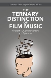 Ternary Distinction of Film Music [DRM] - Gaspara Caillez Angeles MPhil ASCAP - ebook