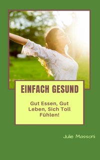 Einfach gesund - gut essen, gut leben, sich toll fühlen! [DRM] - Julie Massoni - ebook