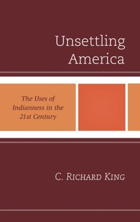 Unsettling America [DRM] - C. Richard King - ebook