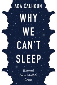 Why We Can't Sleep [DRM] - Ada Calhoun - ebook