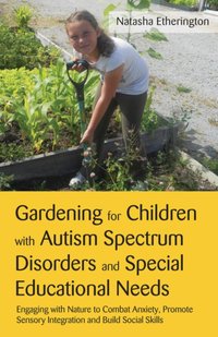Gardening for Children with Autism Spectrum Disorders and Special Educational Needs [DRM] - Natasha Etherington - ebook