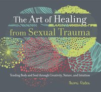 Art of Healing from Sexual Trauma [DRM] - Naomi Ardea - ebook
