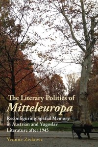 Literary Politics of Mitteleuropa [DRM] - Yvonne Zivkovic - ebook