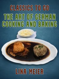 Art of German Cooking and Baking [DRM] - Lina Meier - ebook