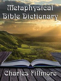 Metaphysical Bible Dictionary [DRM] - Charles Fillmore - ebook