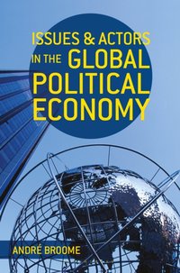 Issues and Actors in the Global Political Economy [DRM] - Broome Andr Broome - ebook