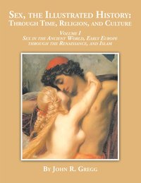 Sex, the Illustrated History: Through Time, Religion and Culture [DRM] - John R. Gregg - ebook