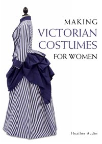 Making Victorian Costumes for Women [DRM] - Heather Audin - ebook