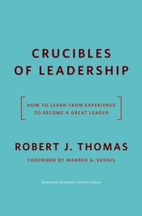Crucibles of Leadership [DRM] - Robert J. Thomas - ebook
