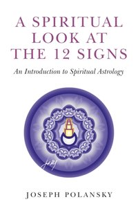 Spiritual Look at the 12 Signs [DRM] - Joseph Polansky - ebook