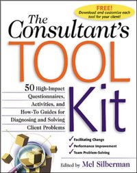 Consultant's Toolkit: 45 High-Impact Questionnaires, Activities, and How-To Guides for Diagnosing and Solving Client Problems [DRM] - Mel Silberman - ebook