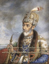 History of the Indian Revolt and of the Expeditions to Persia, China and Japan [DRM] - George Dodd - ebook