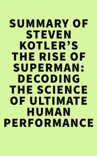 Summary of Steven Kotler's The Rise of Superman:Decoding the Science of Ultimate Human Performance [DRM] - IRB Media - ebook