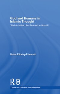 God and Humans in Islamic Thought [DRM] - Maha Elkaisy-Friemuth - ebook
