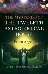 Mysteries of the Twelfth Astrological House: Fallen Angels [DRM] - Carmen Turner-Schott - ebook