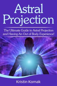 Astral Projection [DRM] - Kristin Komak - ebook