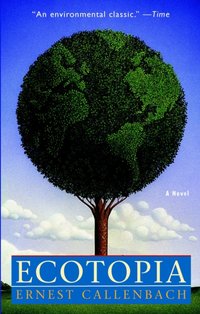 Ecotopia [DRM] - Ernest Callenbach - ebook