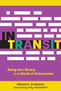 In Transit: Being Non-Binary in a World of Dichotomies [DRM] - Dex E. Anderson - ebook