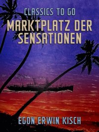 Marktplatz der Sensationen [DRM] - Egon Erwin Kisch - ebook