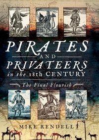 Pirates and Privateers in the 18th Century [DRM] - Mike Rendell - ebook