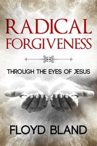Radical Forgiveness [DRM] - Floyd Bland - ebook