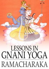 Lessons in Gnani Yoga [DRM] - Yogi Ramacharaka - ebook