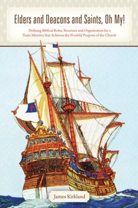 Elders and Deacons and Saints, Oh My! [DRM] - James Kirkland - ebook