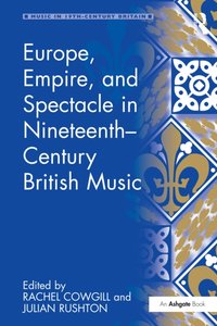 Europe, Empire, and Spectacle in Nineteenth-Century British Music [DRM] - Julian Rushton - ebook