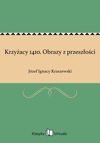 Krzyżacy 1410. Obrazy z przeszłości - Józef Ignacy Kraszewski - ebook