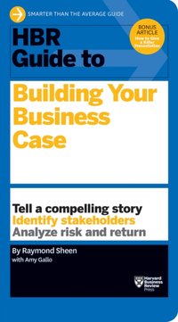HBR Guide to Building Your Business Case (HBR Guide Series) [DRM] - Amy Gallo - ebook