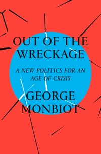 Out of the Wreckage [DRM] - George Monbiot - ebook