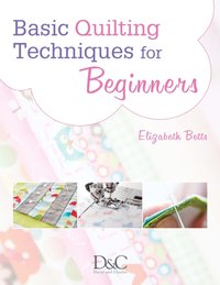 Basic Quilting Techniques for Beginners [DRM] - Elizabeth Betts - ebook