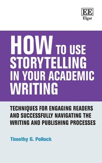 How to Use Storytelling in Your Academic Writing [DRM] - Timothy G. Pollock - ebook