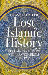 Lost Islamic History [DRM] - Firas Alkhateeb - ebook