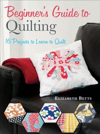 Beginner's Guide to Quilting [DRM] - Elizabeth Betts - ebook