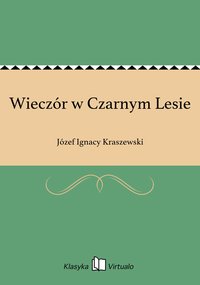 Wieczór w Czarnym Lesie - Józef Ignacy Kraszewski - ebook