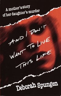 And I Don't Want to Live This Life [DRM] - Deborah Spungen - ebook