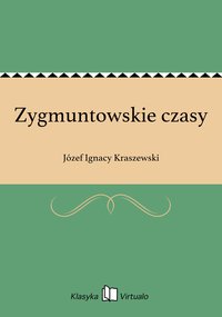 Zygmuntowskie czasy - Józef Ignacy Kraszewski - ebook