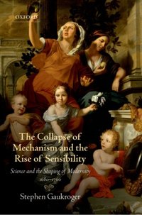 Collapse of Mechanism and the Rise of Sensibility [DRM] - Stephen Gaukroger - ebook