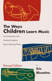 Ways Children Learn Music [DRM] - Eric Bluestine - ebook