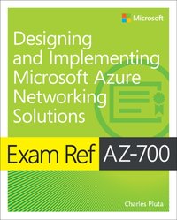 Exam Ref AZ-700 Designing and Implementing Microsoft Azure Networking Solutions [DRM] - Charles Pluta - ebook