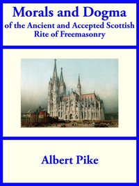 Morals and Dogma of the Ancient and Accepted Scottish Rite of Freemasonry [DRM] - Albert Pike - ebook