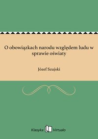 O obowiązkach narodu względem ludu w sprawie oświaty - Józef Szujski - ebook