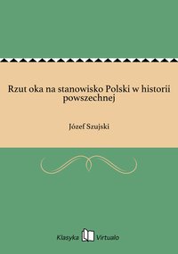 Rzut oka na stanowisko Polski w historii powszechnej - Józef Szujski - ebook