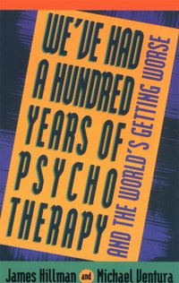 We've Had a Hundred Years of Psychotherapy [DRM] - Michael Ventura - ebook